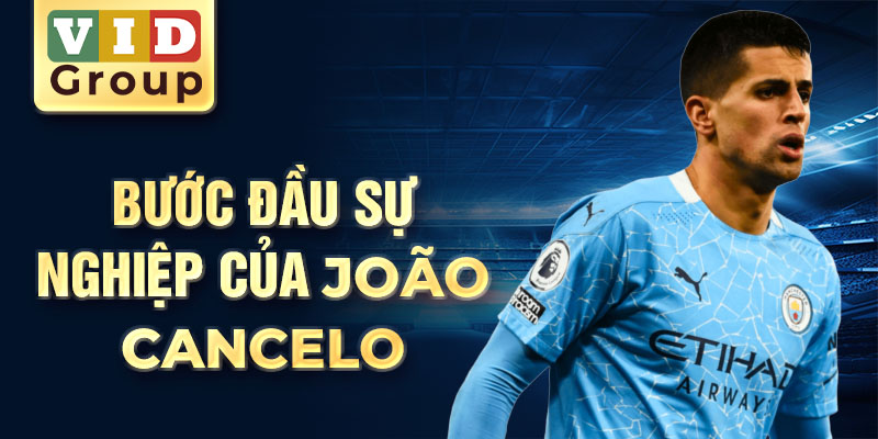 Bước đầu sự nghiệp của joão cancelo