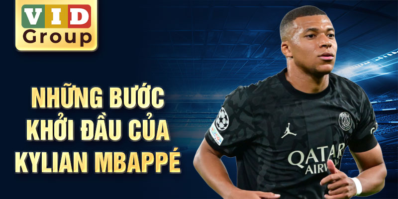 Những bước khởi đầu của kylian mbappé