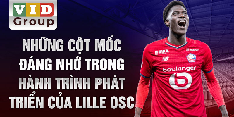 Những cột mốc đáng nhớ trong hành trình phát triển của lille osc