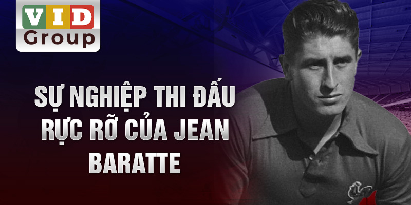 Sự nghiệp thi đấu rực rỡ của jean baratte