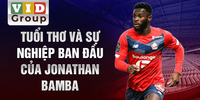 Tuổi thơ và sự nghiệp ban đầu của jonathan bamba