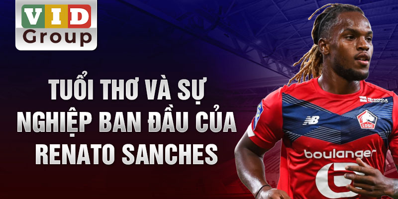 Tuổi thơ và sự nghiệp ban đầu của renato sanches