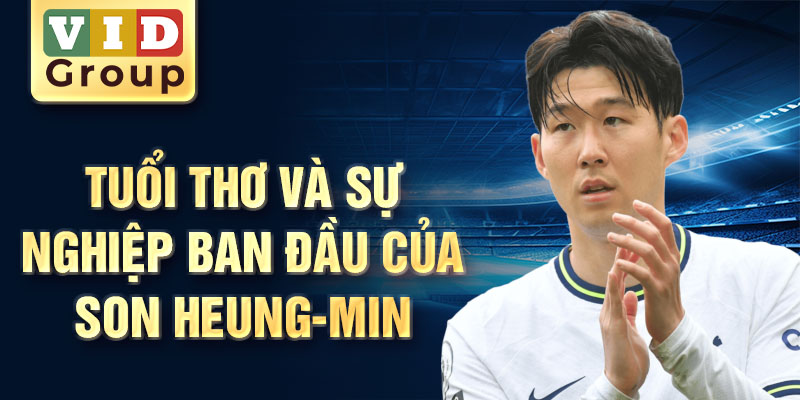 Tuổi thơ và sự nghiệp ban đầu của son heung-min