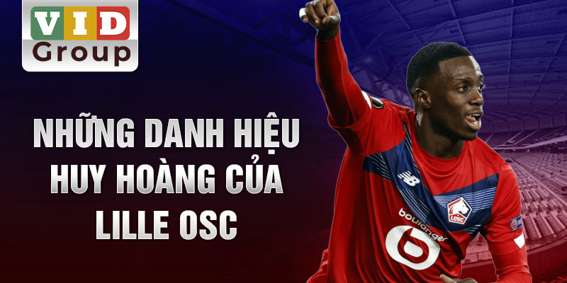 Những danh hiệu huy hoàng của Lille OSC