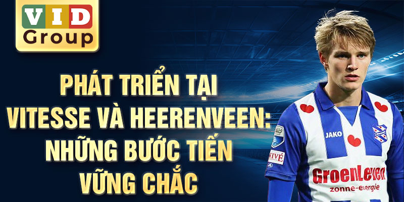 Phát triển tại Vitesse và Heerenveen: những bước tiến vững chắc