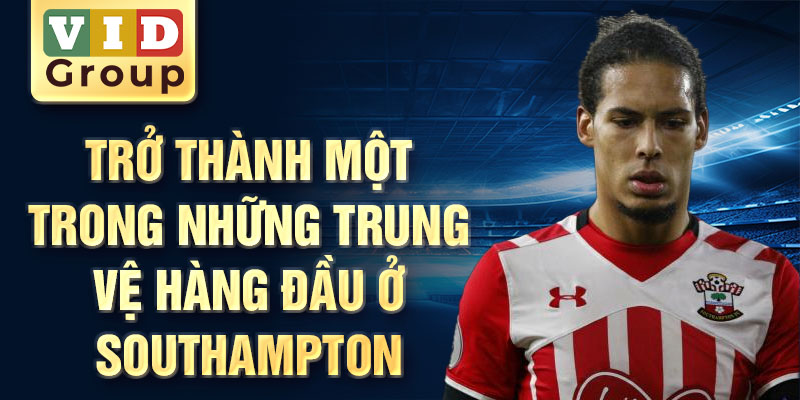 Trở thành một trong những trung vệ hàng đầu ở Southampton 