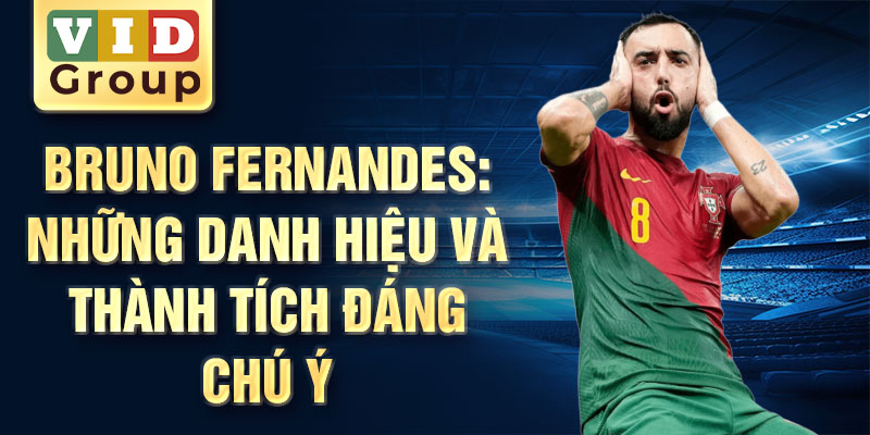 Bruno Fernandes: Những danh hiệu và thành tích đáng chú ý