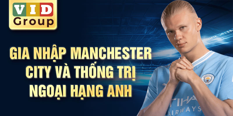 Gia nhập Manchester City và thống trị Ngoại Hạng Anh