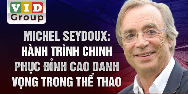 Michel Seydoux: Hành trình chinh phục đỉnh cao danh vọng trong thể thao