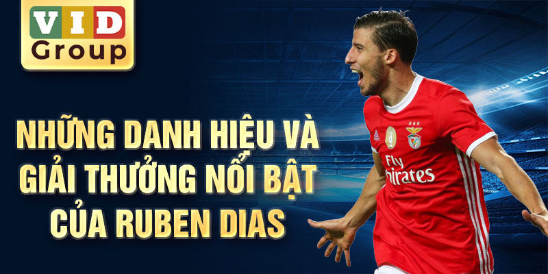 Những danh hiệu và giải thưởng nổi bật của Ruben Dias