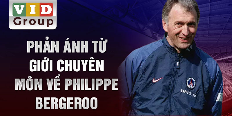 Phản ánh từ giới chuyên môn về Philippe Bergeroo