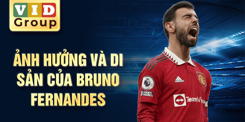 Ảnh hưởng và di sản của Bruno Fernandes