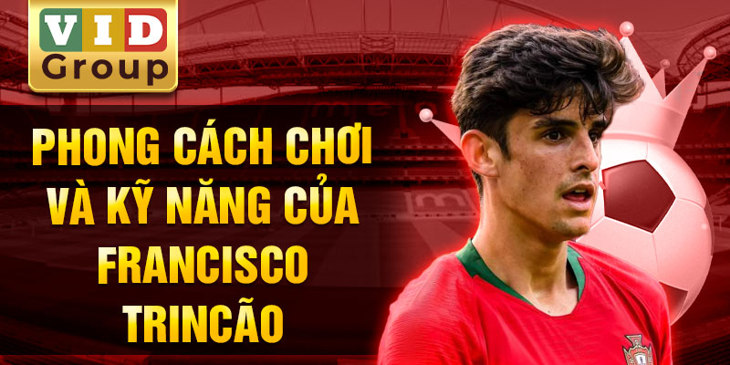 Phong cách chơi và kỹ năng của francisco trincão