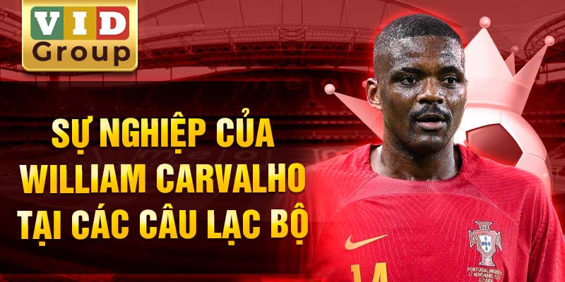 Sự nghiệp của william carvalho tại các câu lạc bộ