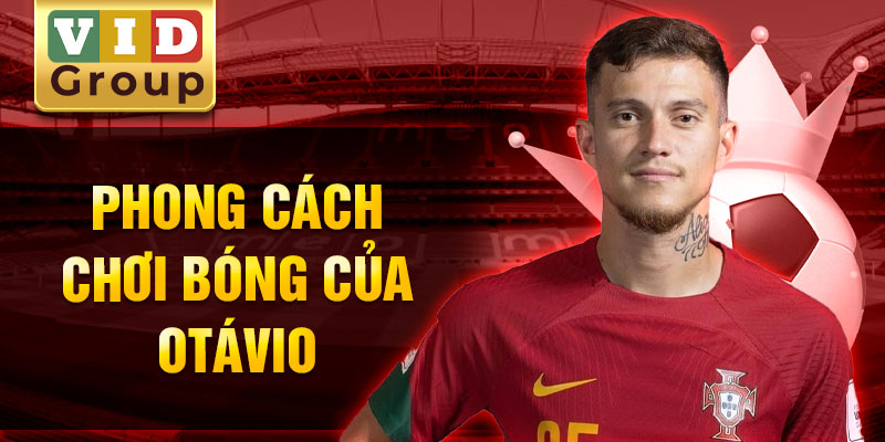 Phong cách chơi bóng của otávio