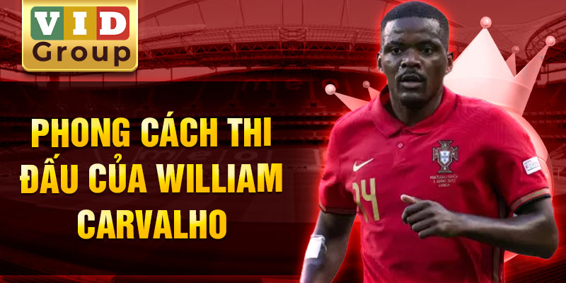 Phong cách thi đấu của william carvalho