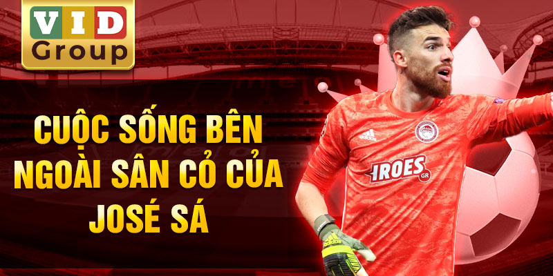 Cuộc sống bên ngoài sân cỏ của josé sá